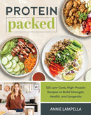 Protein Packed : 100 Low-Carb, High-Protein Recipes to Build Strength, Health and Longevity-9781628605648