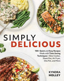 Simply Delicious : 100+ Quick and Easy Recipes Made with Time-Saving Techniques Slow Cooker, Sheet Pan, Air Fryer, One Pot, and More-9781628605716