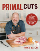 Primal Cuts : A Butcher's Guide to Selecting, Preparing, and Perfecting Beef [A Cookbook]-9781628605990