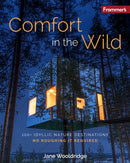 Frommer's Comfort in the Wild: 100+ Idyllic Nature Destinations, No Roughing It Required-9781628876390