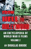 From Hell To Hollywood : An Encyclopedia of World War II Films Volume 2 (hardback)-9781629335230