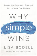 Why Simple Wins : Escape the Complexity Trap and Get to Work That Matters-9781629561295
