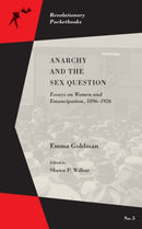 Anarchy And The Sex Question : Essays on Women and Emancipation, 1896-1917-9781629631448