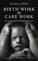 Birth Work As Care Work : Stories from Activist Birth Communities-9781629631516