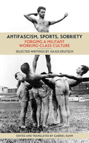 Antifascism, Sports, Sobriety : Forging a Militant Working-Class Culture-9781629631547