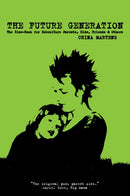 The Future Generation : The Zine-Book for Subculture Parents, Kids, Friends & Others-9781629634500