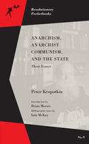 Anarchism, Anarchist Communism, And The State : Three Essays-9781629635750