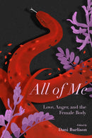 All Of Me : Stories of Love, Anger, and the Female Body-9781629637051