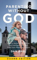 Parenting Without God : How to Raise Moral, Ethical, and Intelligent Children, Free from Religious Dogma: Second Edition-9781629637082