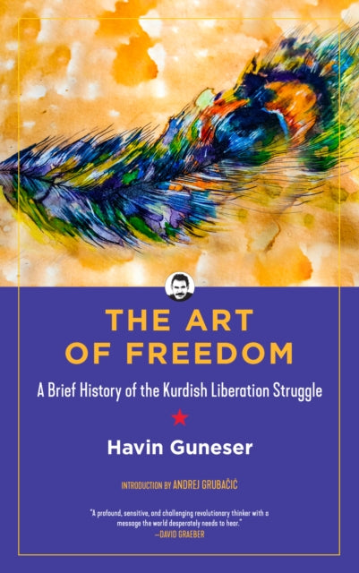 The Art Of Freedom : A Brief History of the Kurdish Liberation Struggle-9781629637815