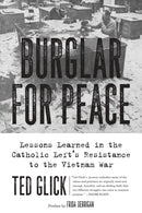 Burglar For Peace : Lessons Learned in the Catholic Left's Resistance to the Vietnam War-9781629637860