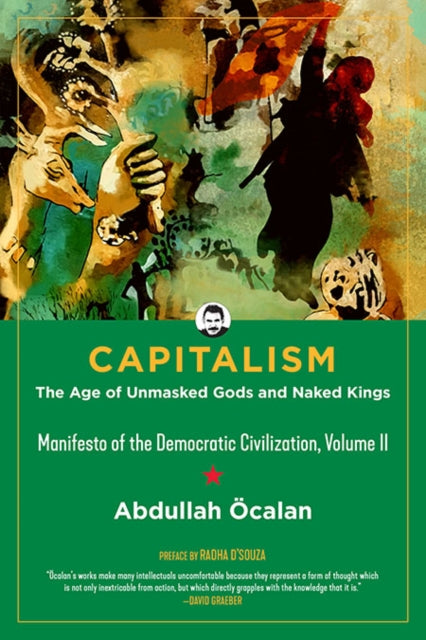 Capitalism: The Age Of Unmasked Gods And Naked Kings : Manifesto of the Democratic Civilisation, Volume II-9781629637877