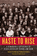 Haste To Rise : A Remarkable Experience of Black Education during Jim Crow-9781629637907
