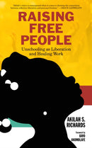 Raising Free People : Unschooling as Liberation and Healing Work-9781629638331