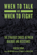 When To Talk And When To Fight : The Strategic Choice between Dialogue and Resistance-9781629638362