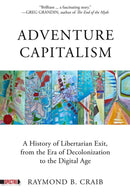 Adventure Capitalism : A History of Libertarian Exit, from the Era of Decolonization to the Digital Age-9781629639178