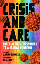 Crisis And Care : Queer Activist Responses to a Global Pandemic-9781629639352