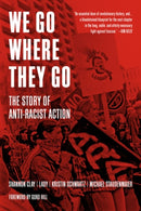 We Go Where They Go : The Story of Anti-Racist Action-9781629639727