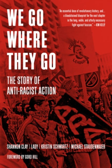 We Go Where They Go : The Story of Anti-Racist Action-9781629639727