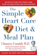 The Simple Heart Cure Diet and Meal Plan : A 12-Week Solution to Stop and Reverse Heart Disease-9781630061234