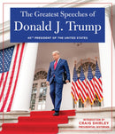 THE GREATEST SPEECHES OF PRESIDENT DONALD J. TRUMP : 45TH PRESIDENT OF THE UNITED STATES OF AMERICA with an Introduction by Presidential Historian Craig Shirly-9781630062170