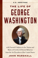 The Life of George Washington (U.S. Heritage) : with Farewell Address to the Nation, Rules of Civility and Decent Behavior and Other Writings from the 1st President of the United States-9781630062576