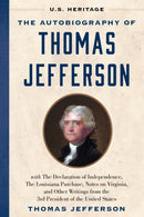 The Autobiography of Thomas Jefferson (U.S. Heritage) : with The Declaration of Independence, The Louisiana Purchase, Notes on Virginia, And Other Writings from the 3rd President of the United States-9781630062590