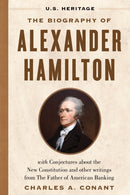 The Biography of Alexander Hamilton (U.S. Heritage) : with Conjectures About the New Constitution, The Federalist Papers and Other Writings from The Father of American Banking-9781630062651