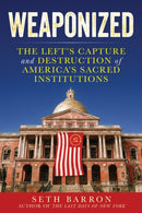 Weaponized : The Left's Capture and Destruction of America's Sacred Institutions-9781630062699