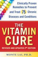 The Vitamin Cure : Clinically Proven Remedies to Prevent and Treat 99 Chronic Diseases and Conditions REVISED & UPDATED 2ND EDITION-9781630063122