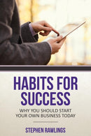 Habits for Success : Why You Should Start Your Own Business Today-9781630227395