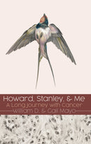 Howard, Stanley, and Me : A Long Journey with Cancer-9781630504496