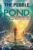 The Pebble in the Pond : Entry Points & Conflicts That Cause Ripple Effects In Your Life-9781630505882