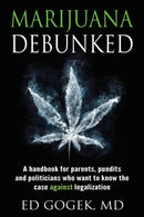 Marijuana Debunked : A handbook for parents, pundits and politicians who want to know the case against legalization-9781630512293