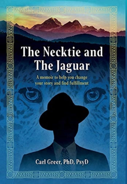 The Necktie and the Jaguar : A memoir to help you change your story and find fulfillment-9781630519049