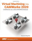 Virtual Machining Using CAMWorks 2020-9781630573225