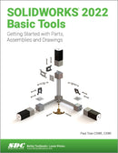 SOLIDWORKS 2022 Basic Tools : Getting started with Parts, Assemblies and Drawings-9781630574642