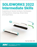 SOLIDWORKS 2022 Intermediate Skills : Expanding on Solids, Surfaces, Multibodies, Configurations, Drawings, Sheet Metal and Assemblies-9781630574703