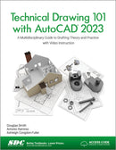 Technical Drawing 101 with AutoCAD 2023 : A Multidisciplinary Guide to Drafting Theory and Practice with Video Instruction-9781630574994
