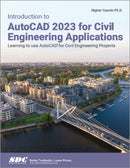 Introduction to AutoCAD 2023 for Civil Engineering Applications : Learning to use AutoCAD for Civil Engineering Projects-9781630575212