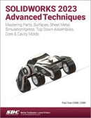 SOLIDWORKS 2023 Advanced Techniques : Mastering Parts, Surfaces, Sheet Metal, SimulationXpress, Top-Down Assemblies, Core & Cavity Molds-9781630575519