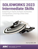 SOLIDWORKS 2023 Intermediate Skills : Expanding on Solids, Surfaces, Multibodies, Configurations, Drawings, Sheet Metal and Assemblies-9781630575533