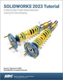 SOLIDWORKS 2023 Tutorial : A Step-by-Step Project Based Approach Utilizing 3D Modeling-9781630575564