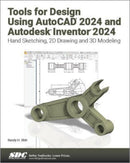 Tools for Design Using AutoCAD 2024 and Autodesk Inventor 2024 : Hand Sketching, 2D Drawing and 3D Modeling-9781630575915