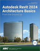 Autodesk Revit 2024 Architecture Basics : From the Ground Up-9781630576004