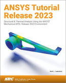 ANSYS Tutorial Release 2023 : Structural & Thermal Analysis Using the ANSYS Mechanical APDL Release 2023 Environment-9781630576134