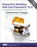 Parametric Modeling with Creo Parametric 10.0 : An Introduction to Creo Parametric 10.0-9781630576202