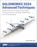 SOLIDWORKS 2024 Advanced Techniques : Mastering Parts, Surfaces, Sheet Metal, SimulationXpress, Top-Down Assemblies, Core & Cavity Molds-9781630576356