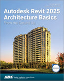 Autodesk Revit 2025 Architecture Basics : From the Ground Up-9781630576738