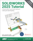 SOLIDWORKS 2025 Tutorial : A Step-by-Step Project Based Approach Utilizing 3D Modeling-9781630576981